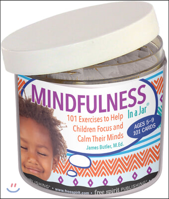 Mindfulness in a Jar(r): 101 Exercises to Help Children Focus and Calm Their Minds