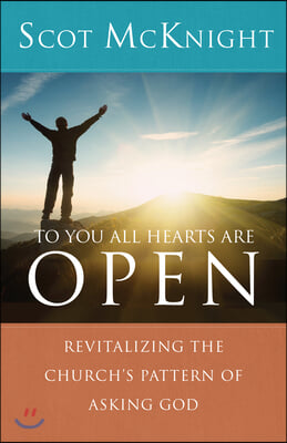 To You All Hearts Are Open: Revitalizing the Church&#39;s Pattern of Asking God