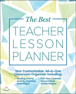 The Best Teacher Lesson Planner: Your Customizable, All-In-One Classroom Organizer with Seating Charts, Activity Plans, Note Pages, Full-Year Calendar