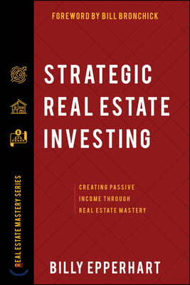 Strategic Real Estate Investing: Creating Passive Income Through Real Estate Mastery