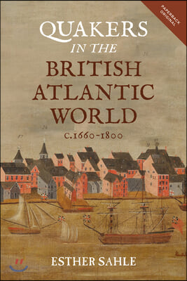 Quakers in the British Atlantic World, C.1660-1800