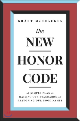 The New Honor Code: A Simple Plan for Raising Our Standards and Restoring Our Good Names