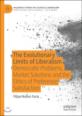 The Evolutionary Limits of Liberalism: Democratic Problems, Market Solutions and the Ethics of Preference Satisfaction