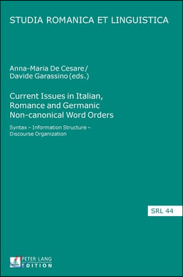 Current Issues in Italian, Romance and Germanic Non-canonical Word Orders: Syntax - Information Structure - Discourse Organization
