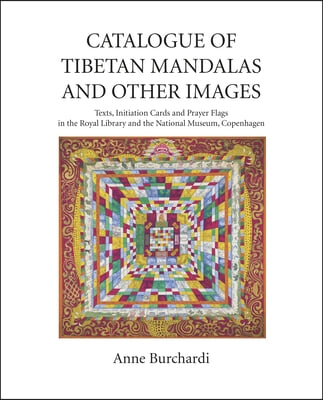 Catalogue of Tibetan Mandalas and Other Images: Texts, Initiation Cards and Prayer Flags in the Royal Library and National Museum, Copenhagen