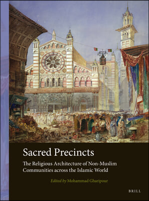 Sacred Precincts: The Religious Architecture of Non-Muslim Communities Across the Islamic World