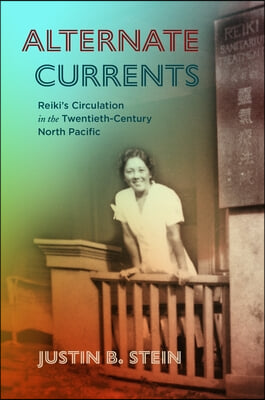 Alternate Currents: Reiki&#39;s Circulation in the Twentieth-Century North Pacific