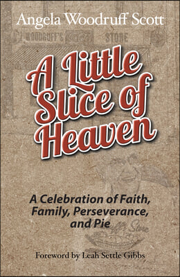 A Little Slice of Heaven: A Celebration of Faith, Family, Perseverance, and Pie