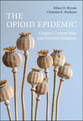 The Opioid Epidemic: Origins, Current State and Potential Solutions