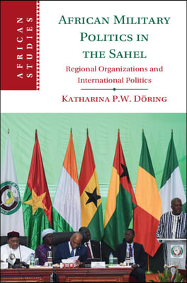 African Military Politics in the Sahel: Regional Organizations and International Politics