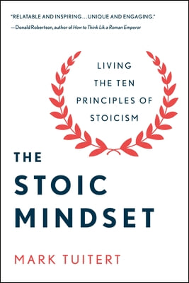 The Stoic Mindset: Living the Ten Principles of Stoicism