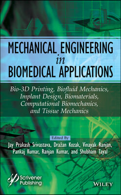 Mechanical Engineering in Biomedical Application: Bio-3D Printing, Biofluid Mechanics, Implant Design, Biomaterials, Computational Biomechanics, Tissu