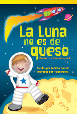 La Luna No Es de Queso: Poemas Sobre El Espacio