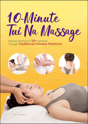 10-Minute Tui Na Massage: Natural Healing for 50+ Ailments Through Traditional Chinese Medicine