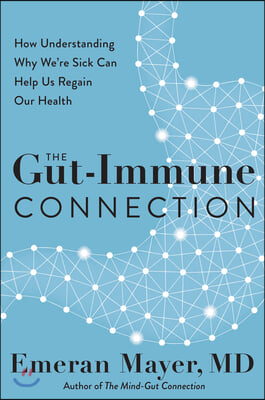 The Gut-Immune Connection: How Understanding the Connection Between Food and Immunity Can Help Us Regain Our Health