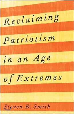 Reclaiming Patriotism in an Age of Extremes