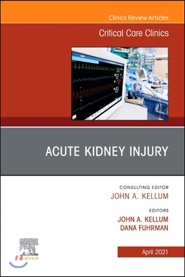 Acute Kidney Injury, an Issue of Critical Care Clinics, 37