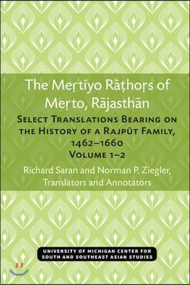 The Mertiyo Rathors of Merto, Rajasthan: Select Translations Bearing on the History of a Rajput Family, 1462-1660, Volumes 1-2