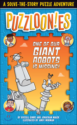 Puzzlooies! One of Our Giant Robots Is Missing: A Solve-The-Story Puzzle Adventure