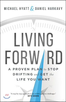 The Living Forward - A Proven Plan to Stop Drifting and Get the Life You Want
