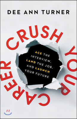 Crush Your Career: Ace the Interview, Land the Job, and Launch Your Future