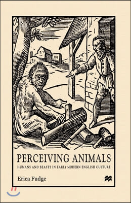 Perceiving Animals: Humans and Beasts in Early Modern English Culture