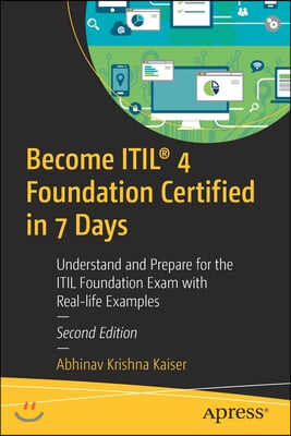 Become Itil(r) 4 Foundation Certified in 7 Days: Understand and Prepare for the Itil Foundation Exam with Real-Life Examples