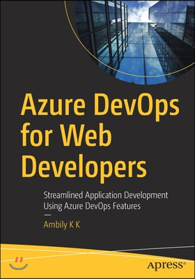 Azure Devops for Web Developers: Streamlined Application Development Using Azure Devops Features