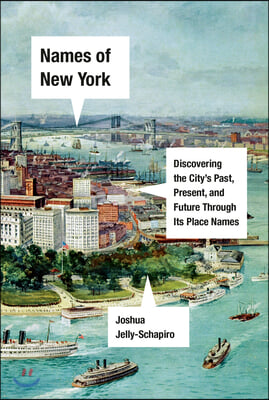 Names of New York: Discovering the City's Past, Present, and Future Through Its Place-Names