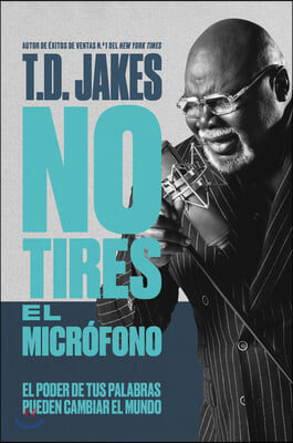 No Tires El Microfono: El Poder de Tus Palabras Puede Cambiar El Mundo