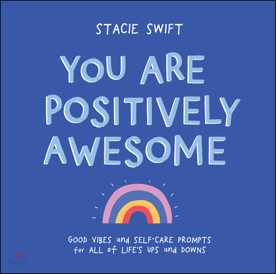 You Are Positively Awesome: Good Vibes and Self-Care Prompts for All of Life's Ups and Downs