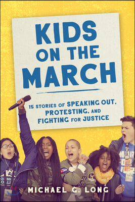 Kids on the March: 15 Stories of Speaking Out, Protesting, and Fighting for Justice