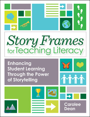 Story Frames for Teaching Literacy: Enhancing Student Learning Through the Power of Storytelling