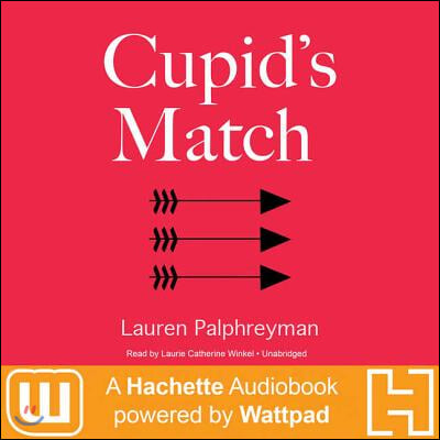 Cupid&#39;s Match Lib/E: A Hachette Audiobook Powered by Wattpad Production