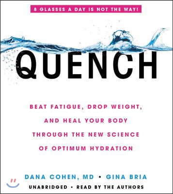 Quench Lib/E: Beat Fatigue, Drop Weight, and Heal Your Body Through the New Science of Optimum Hydration