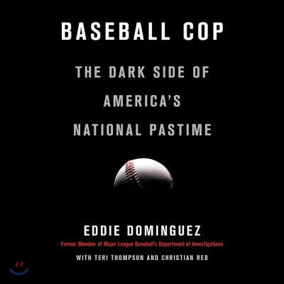 Baseball Cop Lib/E: The Dark Side of America&#39;s National Pastime