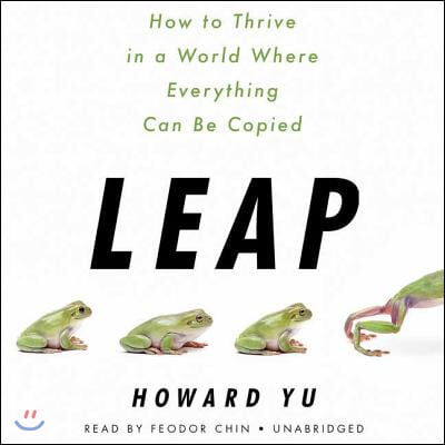 Leap Lib/E: How to Thrive in a World Where Everything Can Be Copied
