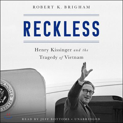 Reckless Lib/E: Henry Kissinger and the Tragedy of Vietnam
