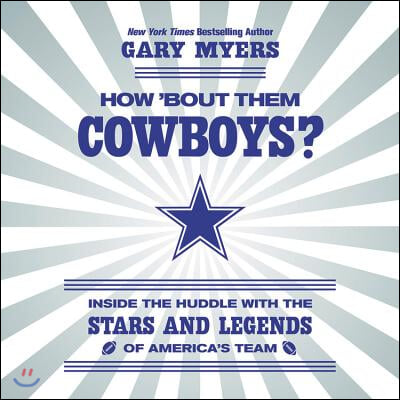 How 'bout Them Cowboys? Lib/E: Inside the Huddle with the Stars and Legends of America's Team