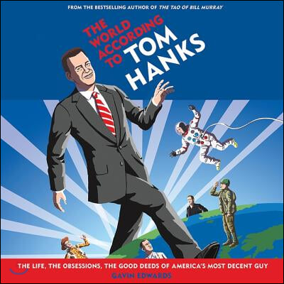 The World According to Tom Hanks Lib/E: The Life, the Obsessions, the Good Deeds of America&#39;s Most Decent Guy