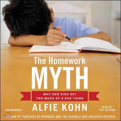 The Homework Myth Lib/E: Why Our Kids Get Too Much of a Bad Thing