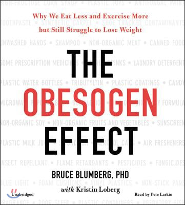 The Obesogen Effect: Why We Eat Less and Exercise More But Still Struggle to Lose Weight