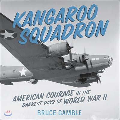 Kangaroo Squadron Lib/E: American Courage in the Darkest Days of World War II