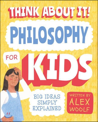 Think about It! Philosophy for Kids: Key Ideas Clearly Explained