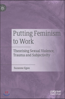 Putting Feminism to Work: Theorising Sexual Violence, Trauma and Subjectivity