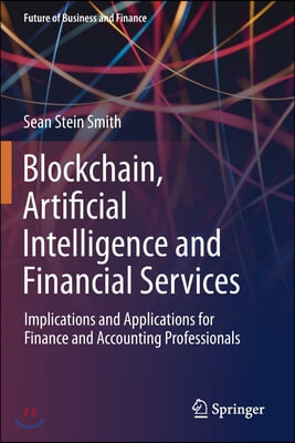 Blockchain, Artificial Intelligence and Financial Services: Implications and Applications for Finance and Accounting Professionals