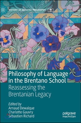 Philosophy of Language in the Brentano School: Reassessing the Brentanian Legacy