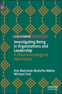 Investigating Being in Organizations and Leadership: A Phenomenological Alternative