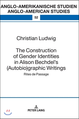 The Construction of Gender Identities in Alison Bechdel's (Autobio)graphic Writings: Rites de Passage
