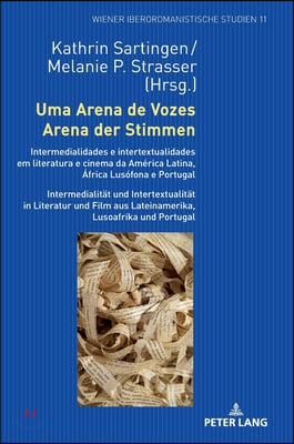 Uma Arena de Vozes / Arena der Stimmen: Intermedialidades e intertextualidades em literatura e cinema da America Latina, Africa Lusofona e Portugal /